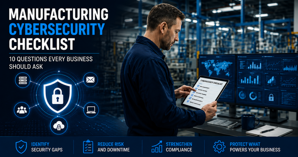 The Manufacturing Cybersecurity Checklist: 10 Questions Every Business Should Ask